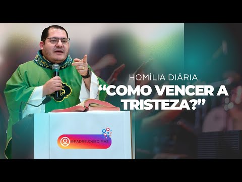 Homilia - Padre Dimas: Como vencer a tristeza?