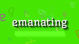 How to say 'emanating'! (High Quality Voices)