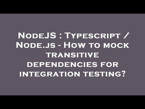 NodeJS : Typescript / Node.js - How to mock transitive dependencies for integration testing?