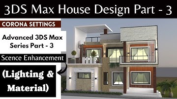 3DS Max Exterior House Design | Part - 3 | Scene Enhancement with Corona Material & Lighting