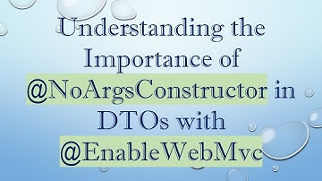 Understanding the Importance of @ NoArgsConstructor in DTOs with @ EnableWebMvc