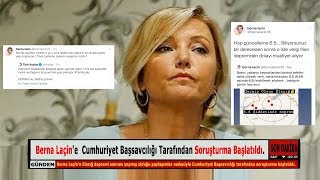 Berna Laçin'e  Cumhuriyet Başsavcılığı Tarafından Soruşturma Başlatıldı.