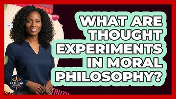 What Are Thought Experiments In Moral Philosophy?
