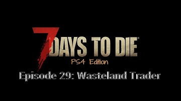 Episode 29: "Wasteland Trader". 7 Days To Die PS4/PS5