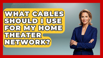 What Cables Should I Use For My Home Theater Network? - NextGen Viewing and Audio