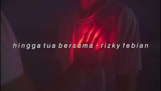 rizky febian - hingga tua bersama (slowed   reverb)