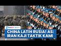 Rangkuman Konflik Global: China Bekali Latihan Militer Rusia, AS: Iran Pelajari Taktik Washington