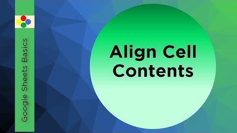 Google Sheets Basics  - Align Cell Contents | Technology Education