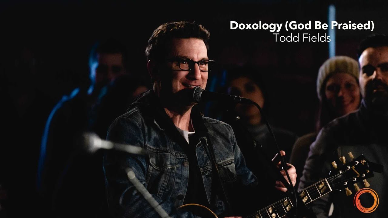 Doxology God Be Praised   Todd Fields  Worship Circle Hymns
