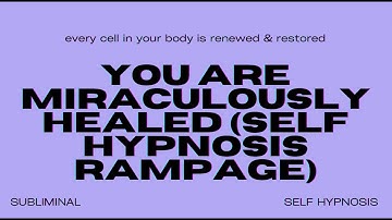 You Are Miraculously Healed (Self Hypnosis Rampage)