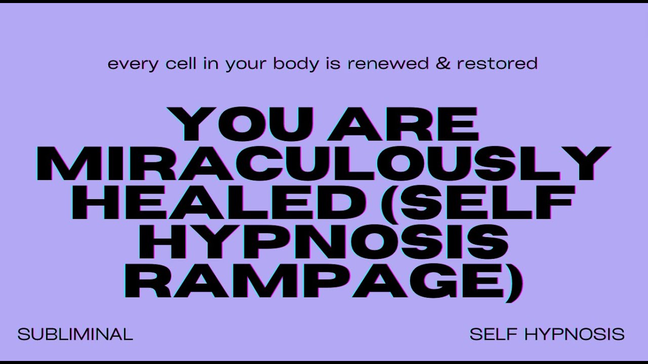 You Are Miraculously Healed (Self Hypnosis Rampage)