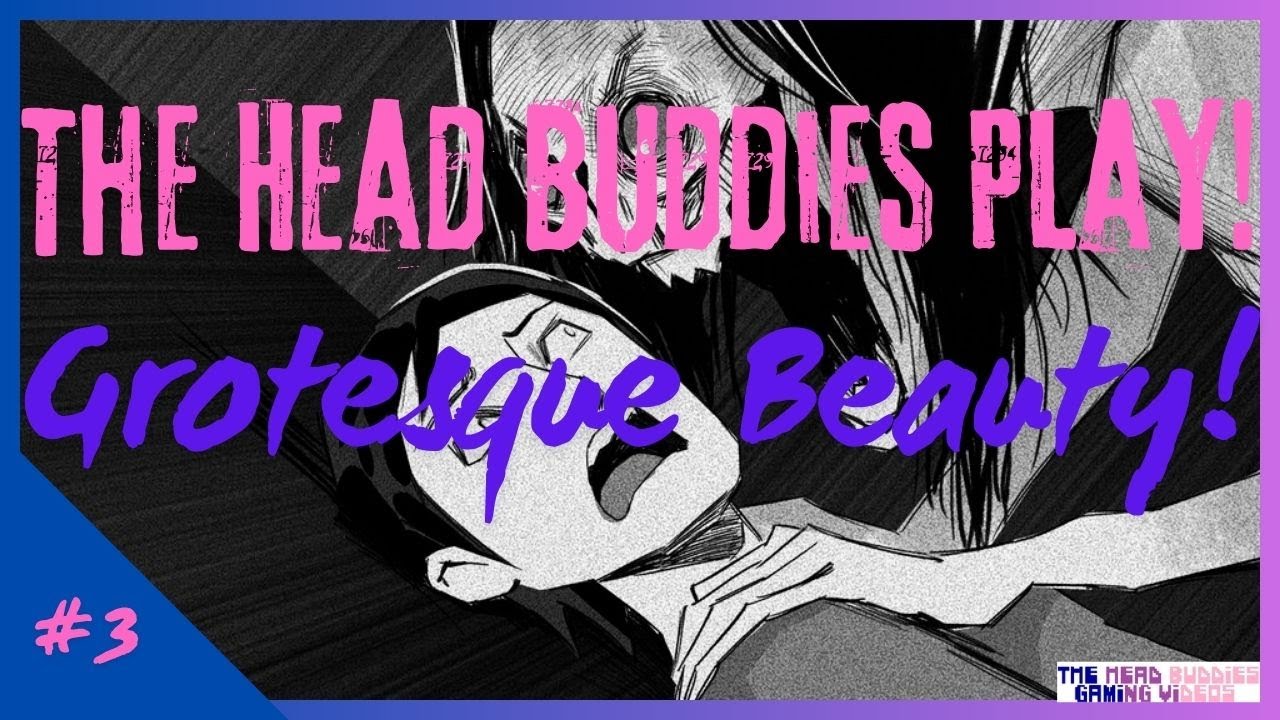 The Head Buddies Play | Grotesque Beauty | #3! (Commentary)