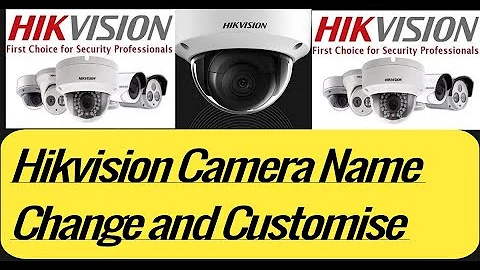 hikvision camera name how to rename and customise