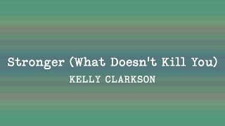 Kelly Clarkson - Stronger (What Doesn't Kill You) (Lyrics)