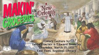 Makin' Groceries: A History Lecture by Ed Branley and Derby Gisclair