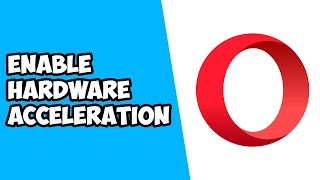 How To Enable Hardware Acceleration on Opera