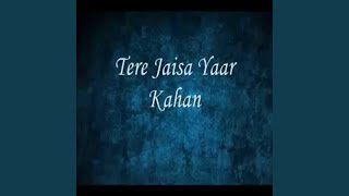 Tere Jaisa Yaar Kahan