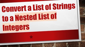 Convert a List of Strings to a Nested List of Integers