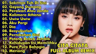 CITA CITATA FULL ALBUM REMIX || SAKITNYA TUH DISINI, GOYANG DUMANG || CITA CITATA FULL ALBUM