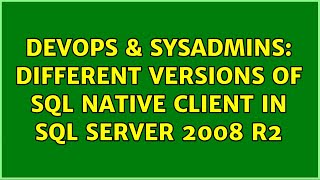 DevOps & SysAdmins: Different versions of SQL Native Client in SQL Server 2008 R2