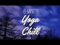 6-Minute Yoga Chill - Yoga With Adriene