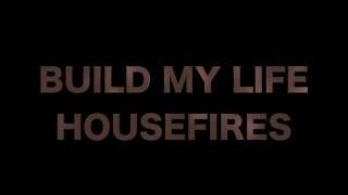 Miniatura de vídeo de "HOUSEFIRES - Build my life (Lyric Video)"