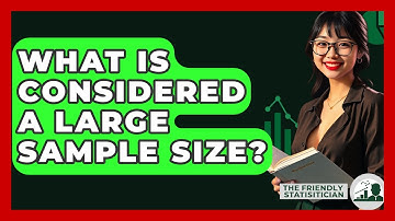 What Is Considered A Large Sample Size? - The Friendly Statistician