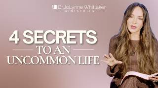 4 SECRETS TO AN UNCOMMON LIFE