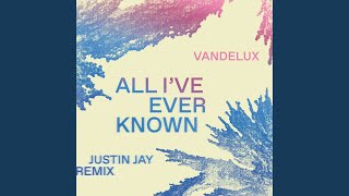 All I've Ever Known (Justin Jay Remix)