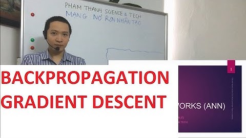 Trí tuệ Nhân tạo - Mạng Nơ ron P4/15 - BackPropagation, Gradient Descent và Learning Rate
