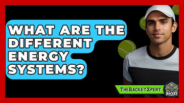 What Are The Different Energy Systems? - The Racket Xpert
