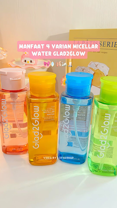 Manfaat 4 Varian Micellar Water Glad2Glow #glad2glow #skincare #glad2glowskincare #micellarwater