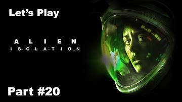 Alien: Isolation | Part 20 | Gas Torch