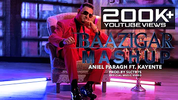 BAAZIGAR MASHUP - ANIEL PARAGH FT. KAYENTE • PROD.BY SLCTBTS (OFFICIAL VIDEO)