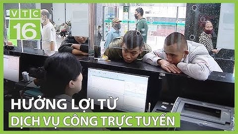 Lợi ích của người dân khi sử dụng dịch vụ công trực tuyến | VTC16