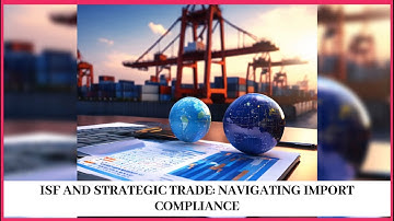 ISF and Strategic Trade: Navigating Import Compliance