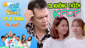 NHỮNG ĐỨA CON TỪ TRÊN TRỜI RƠI XUỐNG 2–EP.6 (FULL 35MINS) | Việt Thi Hana ức chế ông ngoại ghét KPOP