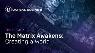 The Matrix Awakens: Creating a World | Tech Talk | State of Unreal 2022