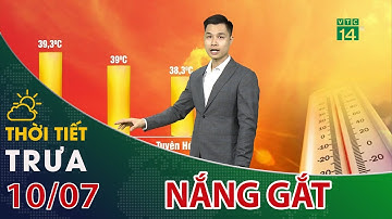 Thời tiết trưa, chiều 10/07/2023: Nắng nóng gay gắt bao trùm miền Bắc| VTC14