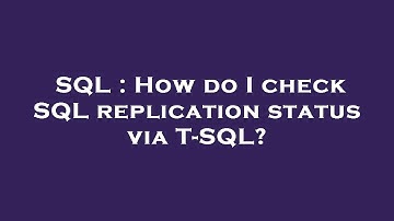 SQL : How do I check SQL replication status via T-SQL?