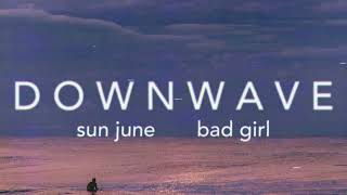 Sun June | Bad Girl (slowed+reverbed)