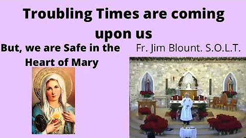 Troubling Times are coming upon us, But we are Saf...