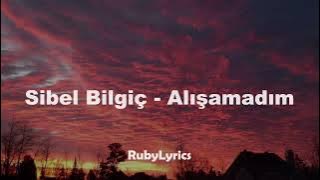 Sibel Bilgiç - Alışamadım (Sözleri/Lyrics)