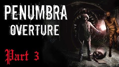 Penumbra Overture part 3 - The Dogs!
