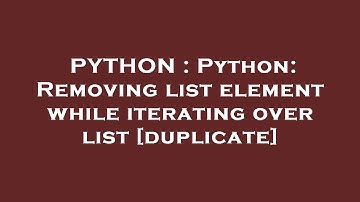 PYTHON : Python: Removing list element while iterating over list