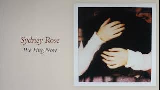 sydney rose - we hug now