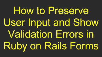 How to Preserve User Input and Show Validation Errors in Ruby on Rails Forms