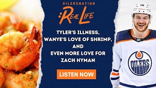 Tyler's illness, Wanye's love of shrimp, and even more love for Zach Hyman
