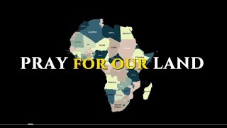 The land is under ATTACK!!! Pray! Pray! Pray for Africa!