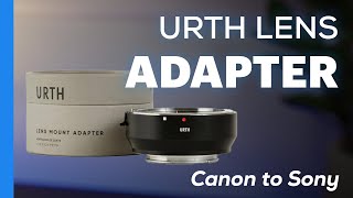 Urth EF/EF-S to Sony E-Mount Lens Adapter - Review